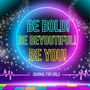 BE BOLD! BE BEYOUTIFUL! BE YOU! GIRLS JOURNAL